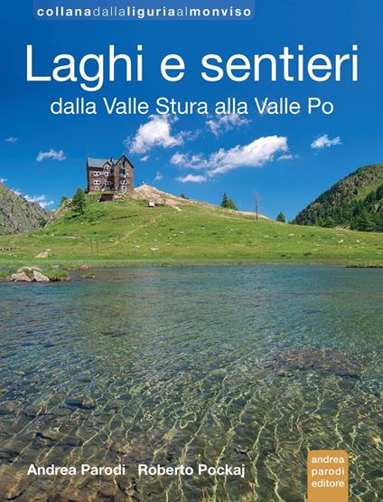 Laghi e sentieri dalla Valle Stura alla Valle Po - Andrea Parodi,Roberto Pockaj - copertina