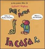 In casa. Pepe e Parrot. Il mio primo libro di italiano inglese