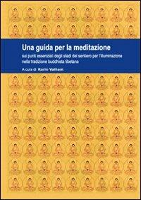 Una guida per la meditazione sui punti essenziali degli stadi del sentiero per l'illuminazione nella tradizione buddhista tibetana - Karin Valham - copertina