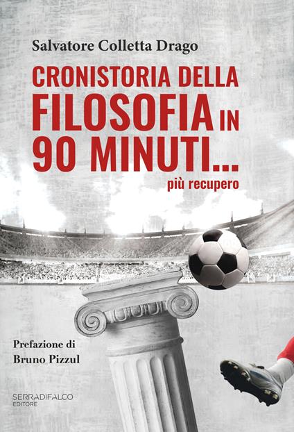 Cronistoria della filosofia in 90 minuti... più recupero - Salvatore Colletta Drago - copertina