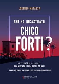 Chi ha incastrato Chico Forti? Nuova ediz. - Lorenzo Matassa - Libro -  Serradifalco Editore 