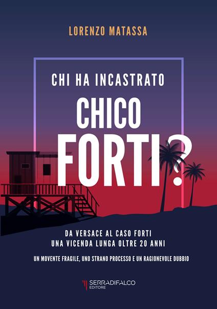 Chi ha incastrato Chico Forti? Nuova ediz. - Lorenzo Matassa - copertina