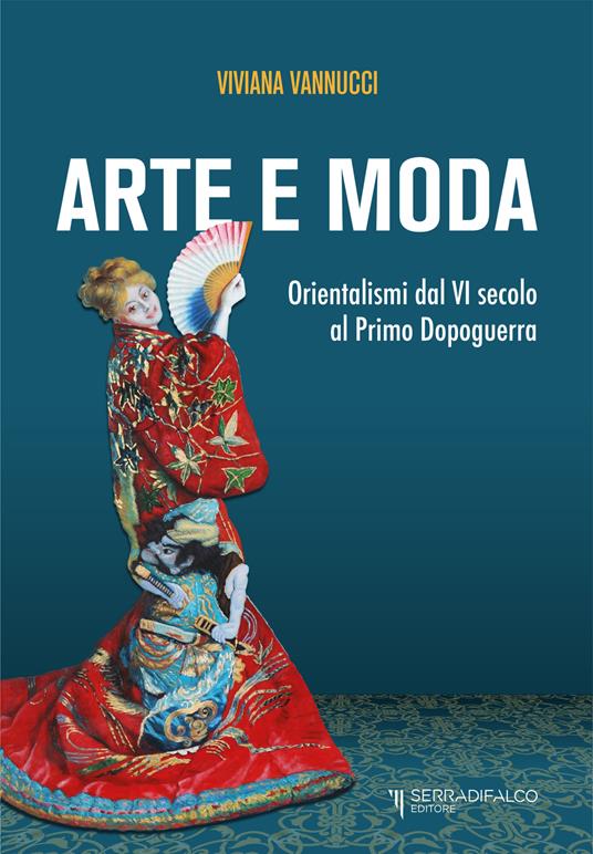 Arte e moda. Orientalismi dal VI secolo al primo dopoguerra - Viviana Vannucci - copertina