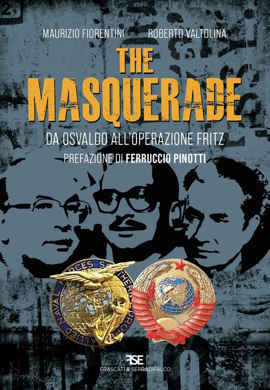 The masquerade. Da Osvaldo all'operazione Fritz - Maurizio Fiorentini,Roberto Valtolina - copertina