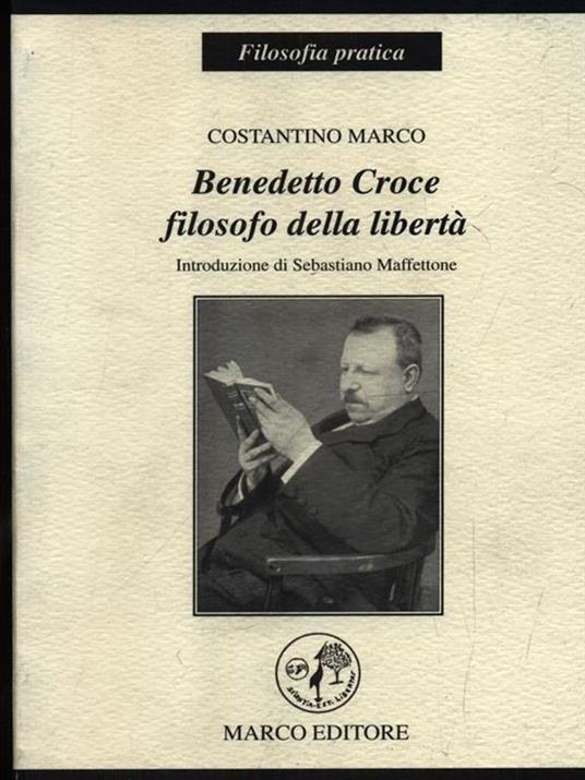 Benedetto Croce. Filosofo della libertà - Costantino Marco - 3