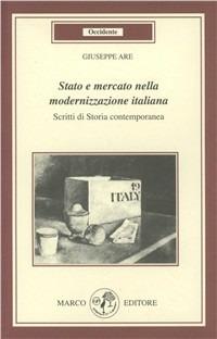 Stato e mercato nella modernizzazione italiana. Scritti di storia contemporanea - Giuseppe Are - copertina