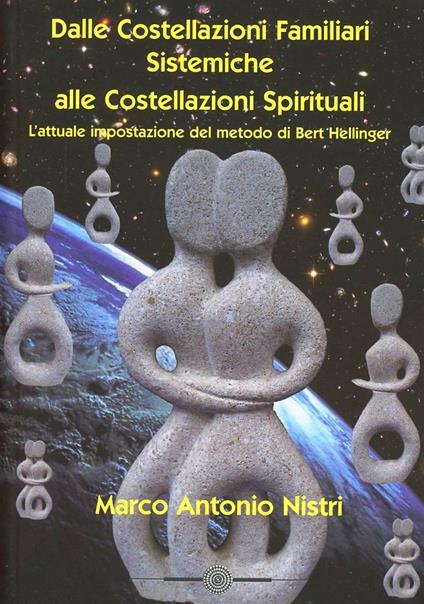 Dalle costellazioni familiari alle costellazioni spirituali. L'attuale impostazione del metodo di Bert Hellinger - Marco A. Nistri - copertina