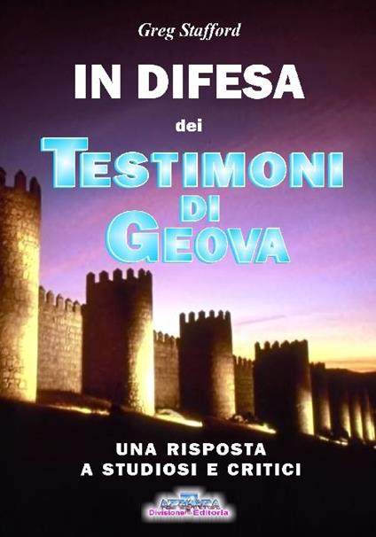 In difesa dei testimoni di Geova. Una risposta a studiosi e critici - Greg Stafford - copertina