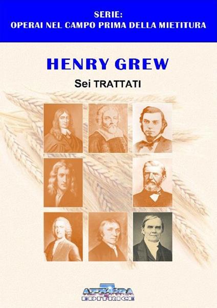 Henry Grew. Sei sermoni. Uno dei componenti del grano della parabola del grano e delle zizzanie che spande luce dal 1781-1862 - Roberto Daen - copertina