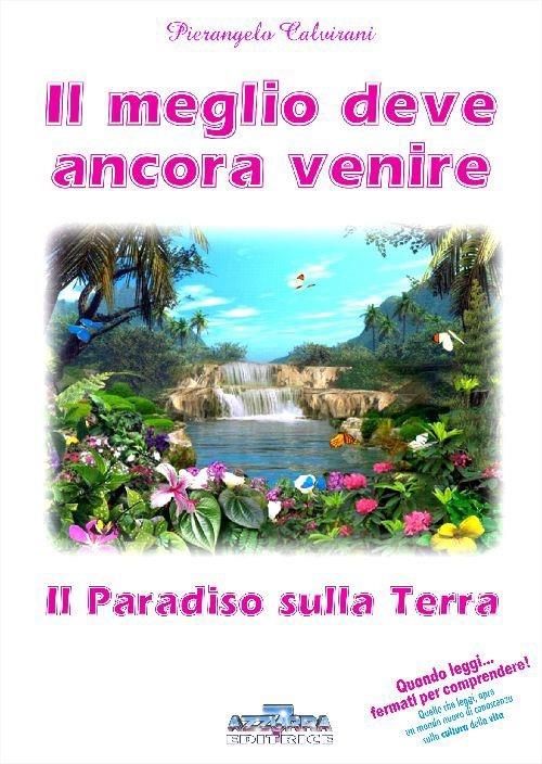 Il meglio deve ancora venire. Il paradiso sulla terra - Pierangelo Calvirani - copertina