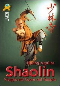 Shaolin. Viaggio nel cuore del tempio - Huang Aguilar - copertina