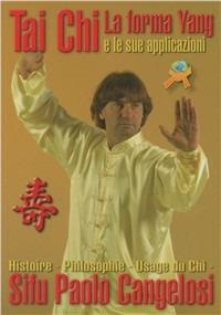 Tai Chi. La forma yang e le applicazioni. Ediz. illustrata - Paolo Cangelosi - copertina