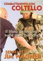 Combattimento con coltello. Il libro definitivo sulle armi bianche