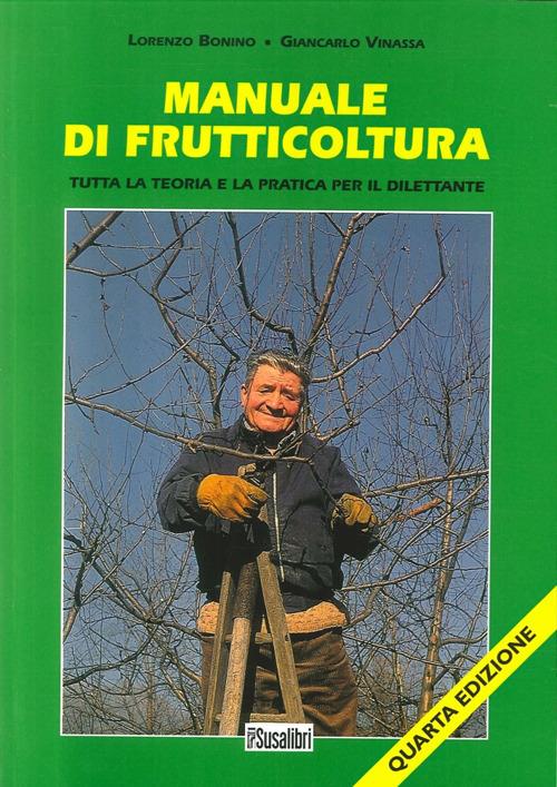 Manuale di frutticoltura. Tutta la teoria e la pratica per il dilettante - Lorenzo Bonino,Giancarlo Vinassa - copertina