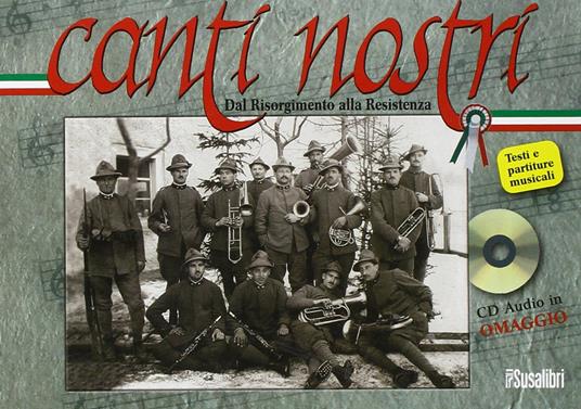 Canti nostri. Dal Risorgimento alla Resistenza. Con CD Audio - copertina