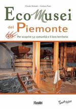 Ecomusei in Piemonte. Per scoprire 52 comunità e il loro territorio