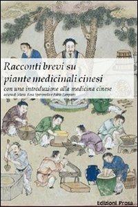 Racconti brevi su piante medicinali cinesi con una introduzione alla emdicina cinese - Maria Rosa Speronello,Fabio Zampieri - copertina