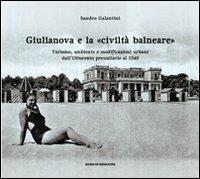 Giulianova e la «civiltà balneare». Turismo, ambiente e modificazioni urbane dall'Ottocento preunitario al 1940 - Sandro Galantini - copertina