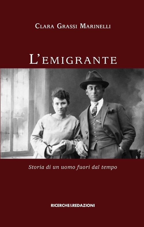 L' emigrante. Storia di un uomo fuori dal tempo - Clara Grassi Marinelli - copertina