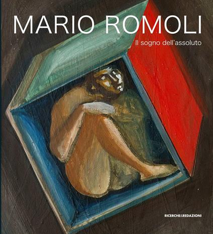 Mario Romoli. Il sogno dell'assoluto. Scritti e opere in ordine sparso - copertina