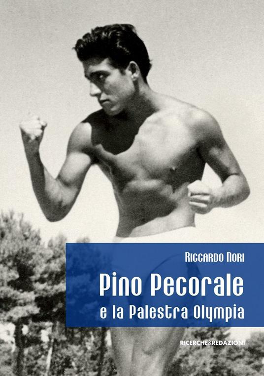 Pino Pecorale e la palestra Olympia. Una storia di sport e di vita a Teramo - Riccardo Nori - copertina