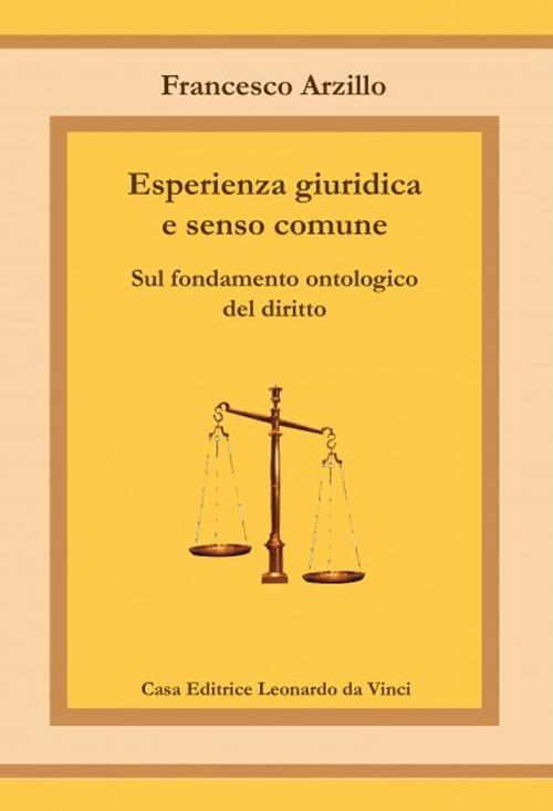 Esperienza giuridica e senso comune. Sul fondamento ontologico del diritto - Francesco Arzillo - copertina