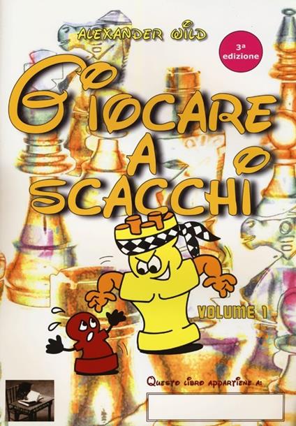 Giocare a scacchi. Ediz. illustrata. Vol. 1 - Alexander Wild - copertina