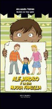 Alejandro e la sua nuova famiglia. Ediz. illustrata - Alessandra Fabbian - copertina