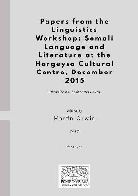 Papers from the Linguistics Workshop: Somali Language and Literature at the Hargeysa Cultural Centre, December 2015 - cover