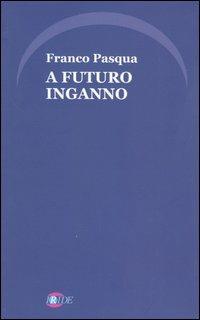 A futuro inganno - Franco Pasqua - copertina