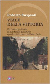 Viale della vittoria. Una storia qualunque di due italiani qualunque specchio della storia dell'altra Italia - Roberto Ruspanti - copertina