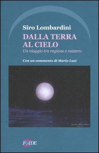 Dalla terra al cielo. Un viaggio tra ragione e mistero - Siro Lombardini - copertina