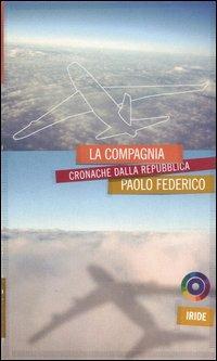 La compagnia. Cronache dalla Repubblica - Paolo Federico - copertina