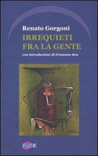 Irrequieti fra la gente - Renato Gorgoni - copertina