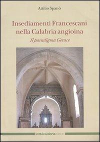 Insediamenti Francescani nella Calabria angioina. Il paradigma Gerace. Ediz. illustrata - Antonio Spanò - copertina