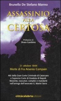 Assassinio alla certosa. 21 ottobre 1844. Morte di fra Arsenio Compain - Brunello De Stefano Manno - copertina