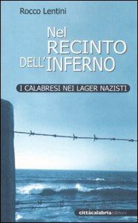 Nel recinto dell'inferno. I calabresi nei lager nazisti - Rocco Lentini - copertina