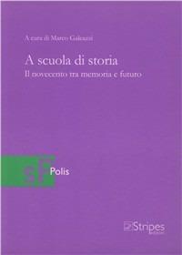 A scuola di storia. Il Novecento tra memoria e futuro - copertina