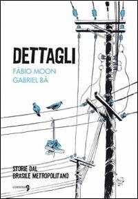 Dettagli. Storie dal Brasile metropolitano - Fábio Moon,Gabriel Bá - copertina