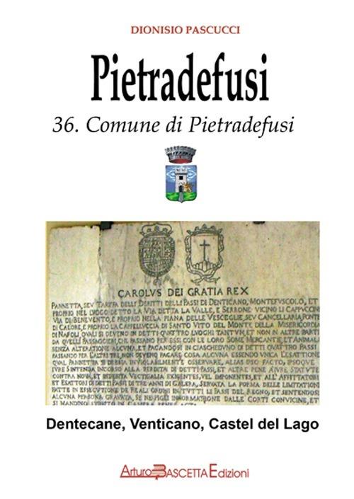 Pietradefusi. Dentecane, Venticano, Castel del Lago. Storia dell'ex Casale di Montefusco nel confronto con i paesi del Principato Ultra di Benevento - Dionisio Pascucci - copertina