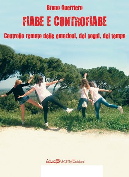 Fiabe e controfiabe. Controllo remoto delle emozioni, dei sogni, del tempo - Bruno Guerriero - copertina