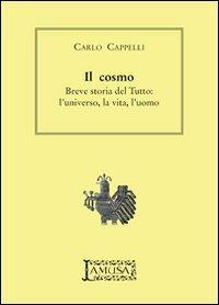 Il cosmo. Breve storia del tutto. L'universo, la vita, l'uomo - Carlo Cappelli - copertina