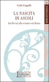 La nascita di Ascoli, dai Piceni allo scontro con Roma - Carlo Cappelli -  Libro - Lamusa - Bibliotheca | IBS