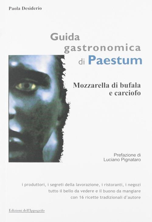 Guida gastronomica di Paestum. Mozzarella di bufala e carciofo - Paola Desiderio - copertina