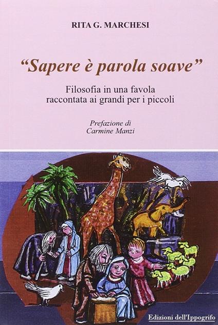 «Sapere è parola soave». Filosofia in una favola raccontata ai grandi per i piccoli - Rita G. Marchesi - copertina