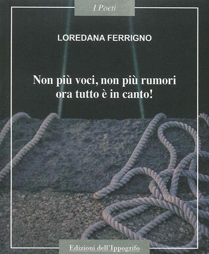 Non più voci non più rumori, ora tutto è in canto! - Loredana Ferrigno - copertina