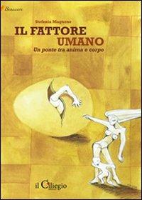 Il fattore umano. Un ponte tra anima e corpo - Stefania Magnone - copertina