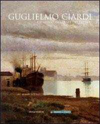 Guglielmo Ciardi. Catalogo generale dei dipinti. Ediz. illustrata - Guglielmo Ciardi - 3