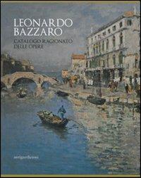 Leonardo Bazzaro. Catalogo ragionato delle opere. Ediz. illustrata - copertina