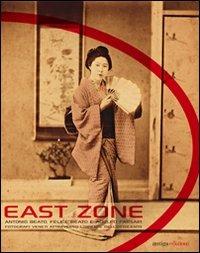 East Zone. Antonio Beato, Felice Beato e Adolfo Farsari fotografi veneti attraverso l'Oriente dell'Ottocento. Catalogo della mostra. Ediz. multilingue - copertina